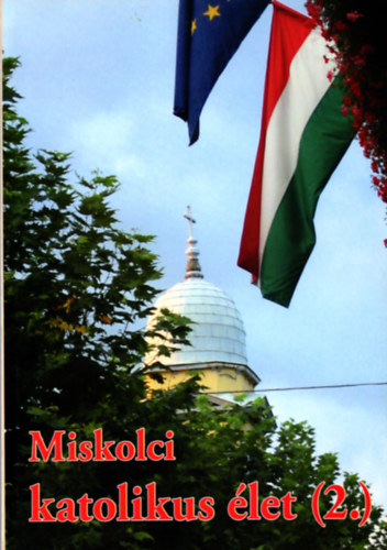 Dr. Berkes L�szl�-Gr�f Lajos (szerk.) - Miskolci katolikus �let (2.)  ( Dr. Berkes L�szl� szerk. )