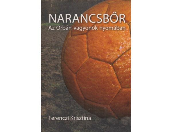 SZERZ� Ferenczi Krisztina FOT�ZTA Reviczky Zsolt M�ricz Simon Barna Mikl�s KAPCSOL�D� SZEM�LY Orb�n Viktor - Narancsb�r   M�SZ�ROS L�RINC  - AZ ORB�N CSAL�D GYARAPOD�SA  - A TIBORCZ CSAL�D