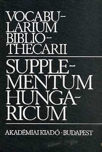 Pipics Zoltn (szerk.) - Supplementum Hungaricum-Vocabolarium Bibliothecarii