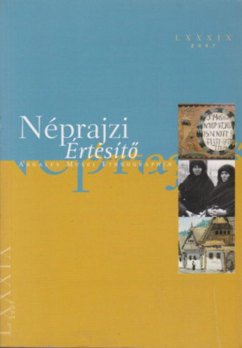 Fejs Zoltn (szerk.), Szarvas Zsuzsa (szerk.) - Nprajzi rtest (Annales Musei Ethnographiae) LXXXIX 2007