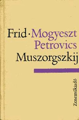 E. Frid - Mogyeszt Petrovics Muszorgszkij - letnek s mvszetnek rvid trtnete