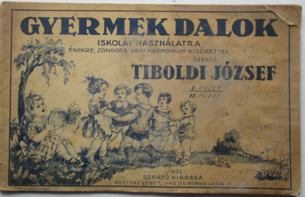 Tiboldi J�zsef - Gyermekdalok iskolai haszn�latra �nekre, zongora vagy harm�nium k�s�rettel