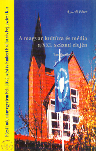 Agrdi Pter - A magyar kultra s mdia a XXI. szzad elejn - Tanulmnyok