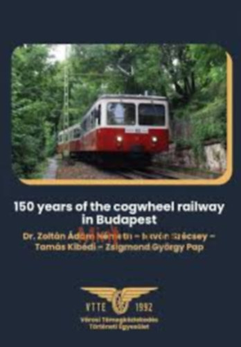 Dr. N�meth Zolt�n �d�m, Sz�csey Istv�n, Kib�di Tam�s, Pap Zsigmond Gy�rgy - K�zleked�si f�zetek - 150 years of the coghweel railway in Budapest