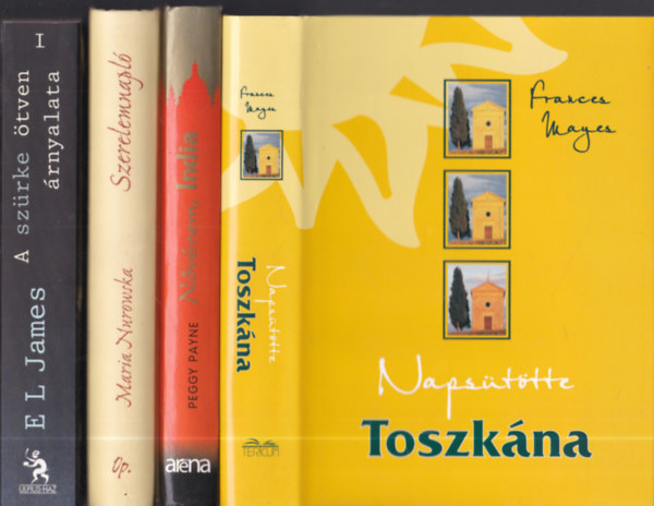 Frances Mayes, Peggy Payne, Maria Nurowska, E L James - 4db. regny: Napsttte Toszkna + Nvrem, India + Szerelemnapl + A szrke tven rnyalata