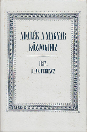 Dek Ferencz - Adalk a magyar kzjoghoz (reprint)