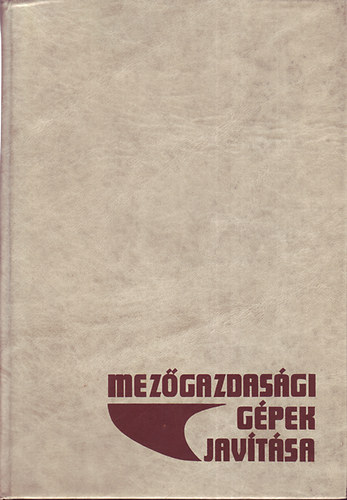 Ember- Jánossy- Szijjártó - Mezőgazdasági gépek javítása