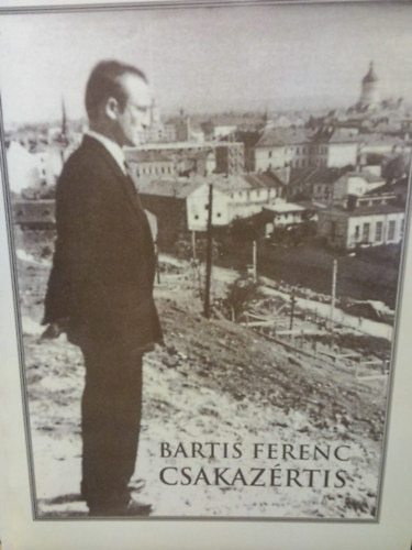 Bartis Ferenc - Csakazértis