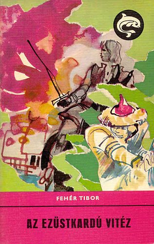 Feh�r Tibor - Az ez�stkard� vit�z (Delfin)