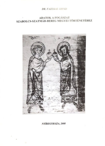 Dr. Fazekas �rp�d - Adatok a fog�szat szabolcs-szatm�r-bereg megyei t�rt�net�hez