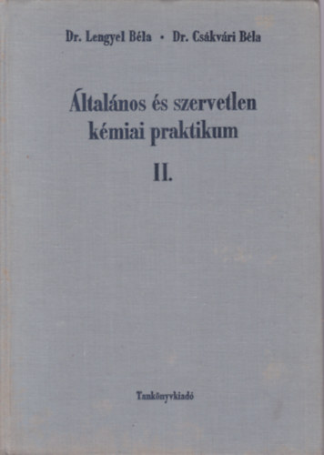 Dr. Lengyel Bla; dr. Cskvri Bla - ltalnos s szervetlen kmiai praktikum II.