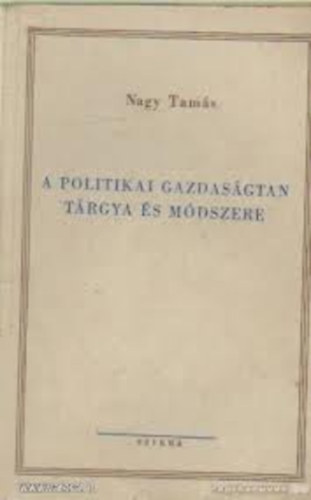 Nagy Tams - A politikai gazdasgtan trgya s mdszere. (5 jegyzet, kzrat gyannt)