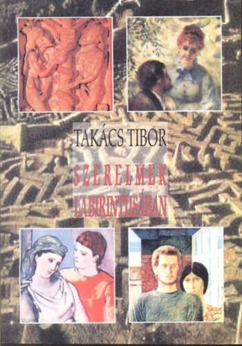 Takcs Tibor - Szerelmek labirintusban