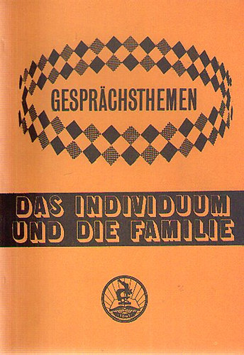 Gespr�chsthemen - Das Individuum und die Familie - Seg�dk�nyv a TIT Nyelviskol�k halad� szint� tanfolyamai sz�m�ra