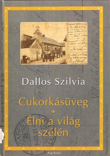 Dallos Szilvia - Cukork�s�veg - �lni a vil�g sz�l�n. (Dedik�lt)!