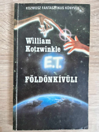 William Kotzwinkle, Szentmihlyi Szab Pter (ford.) - E. T. a fldnkvli kalandjai a Fldn - Tudomnyos Fantasztikus Regny (E.T.: the Extra-Terrestrial)