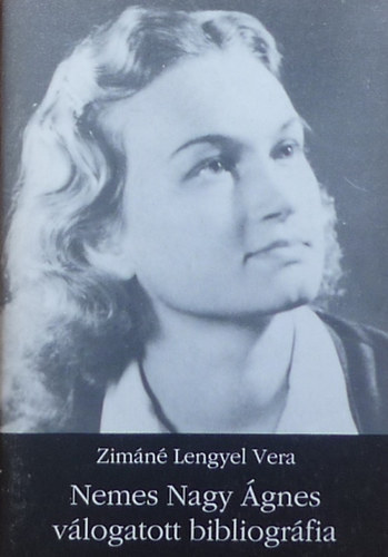 Zimáné Lengyel Vera - Nemes Nagy Ágnes válogatott bibliográfia