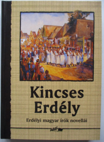 Hunyadi Csaba Zsolt /szerk./ - Kincses Erdély - Erdélyi magyar írók novellái