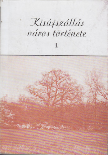 Dr. Szab Lszl (szerk.) - Kisjszlls vros trtnete I-II.