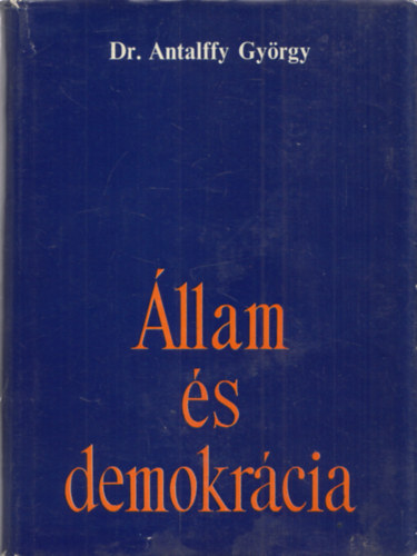 Antalffy Gyrgy Dr. - llam s demokrcia (Fejezetek az llam- s jogelmlet krbl)