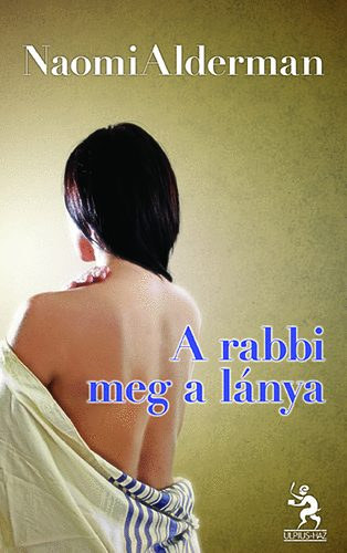 Naomi Alderman - A rabbi meg a lánya
