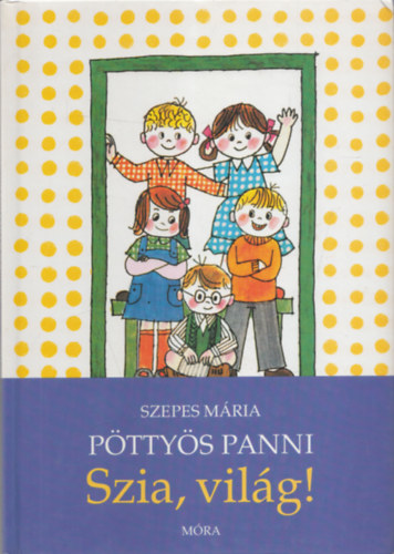 Szepes Mária - Pöttyös Panni: Szia, világ!
