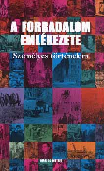 A forradalom eml�kezete - szem�lyes t�rt�nelem