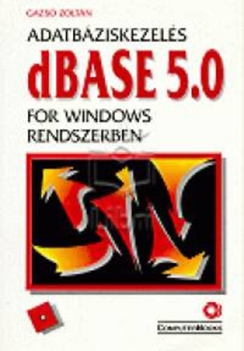 Gazs� Zolt�n - Adatb�ziskezel�s dBASE 5.0 for Windows rendszerben
