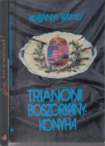Kollnyi Kroly, Szraz Mikls Gyrgy (szerk.) - 2 db. trianonnal kapcsolatos m (Trianoni boszorknykonyha + Jaj, hol a mltunk?- A Trianon-jelensg)