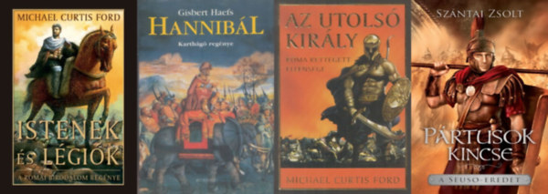 Michael Curtis Ford, Szntai Zsolt, Gisbert Haefs - 4 regny az kori Rmrl: Az utols kirly + Istenek s lgik + Prtusok kincse - A Seuso-eredet + Hannibl -  Karthg regnye