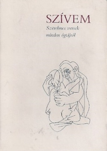 Borbély Sándor vál. - Szívem - Szerelmes versek minden égtájról (Feledy Gyula rajzaival)