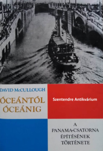 David McCullough, Vámosi Pál (Ford.) - Óceántól óceánig - A Panama-csatorna építésének története (saját képpel! szent. antikv.)