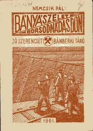 Nemcsik P�l - B�ny�sz�let Borsodn�dason