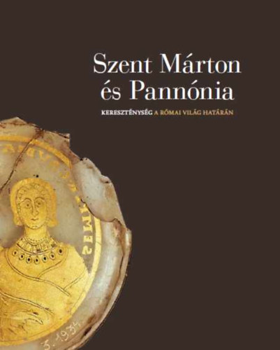 Szent Mrton s Pannnia - Keresztnysg a rmai vilg hatrn