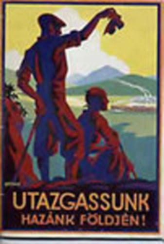 Koller Ferenc Dr.; Vigyz Jnos Dr. - Utazgassunk haznk fldjn!