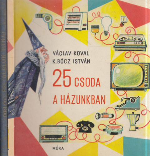 Vladimir Orlov, Václav Koval, K. Bócz István - 2 db műszaki könyv: Feltalálók titkai + 25 csoda a házunkban
