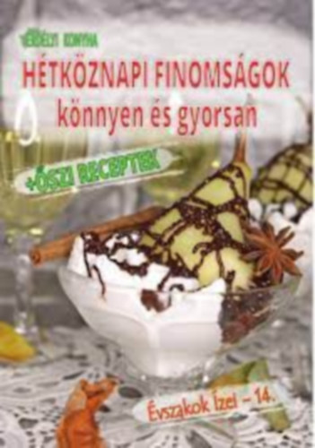 Fagyal Hajnalka (szerk.) - vszakok zei - 14. - Htkznapi finomsgok knnyen s gyorsan + szi receptek