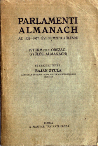 Baj�n Gyula (szerk.) - Parlamenti Almanach az 1922-1927. �vi nemzetgy�l�sre (Sturm-f�le orszg�gy�l�si almanach)