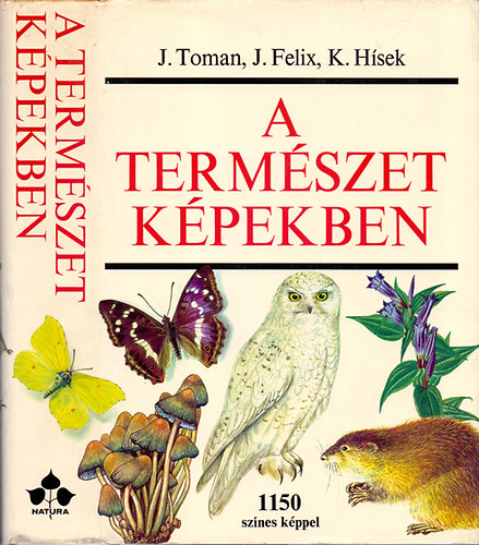 J. Toman, J. Felix, K. Hsek - A termszet kpekben - Krnyezetnk nvny- s llatvilga (1150 sznes kppel)