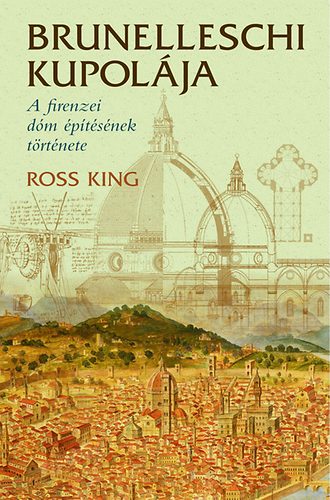 Ross King - Brunelleschi kupolja - A firenzei dm ptsnek trtnete