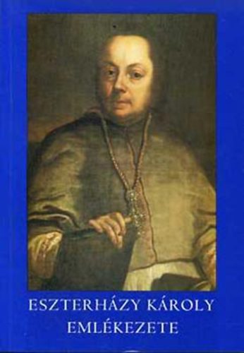 Hermann Istv�n; Mezei Zsolt (szerk.) - Eszterh�zy K�roly eml�kezete