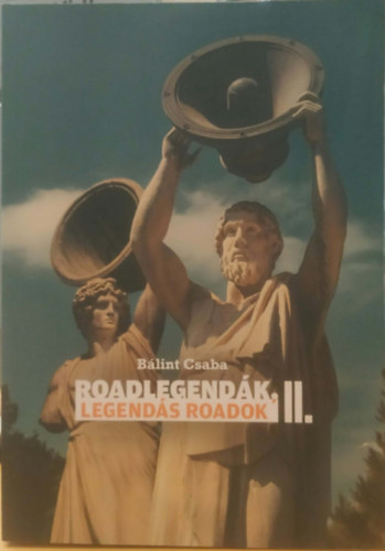 Bálint Csaba - Roadlegendák II.: Legendás roadok