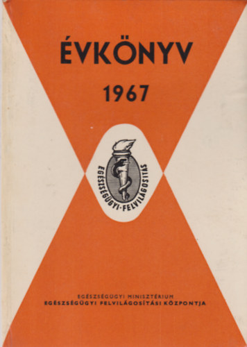 Az Eg�szs�g�gyi Miniszt�rium Eg�szs�g�gyi Felvil�gos�t�si K�zpontj�nak �vk�nyve az 1967. �vre