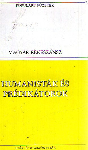 Janus P., Bornemissza P. Tin�di , Ilosvai  P. - Humanist�k �s pr�dik�torok  - populart-