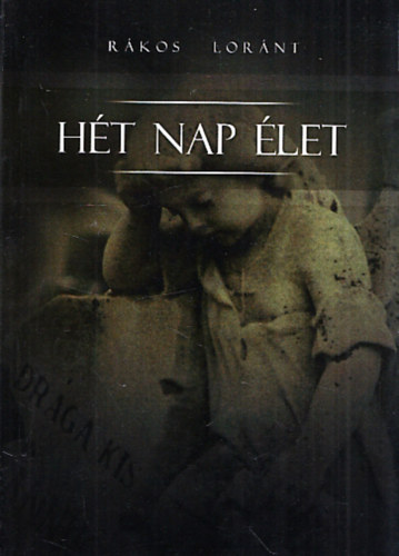 Rákos Loránt - Hét nap élet (Dedikált)
