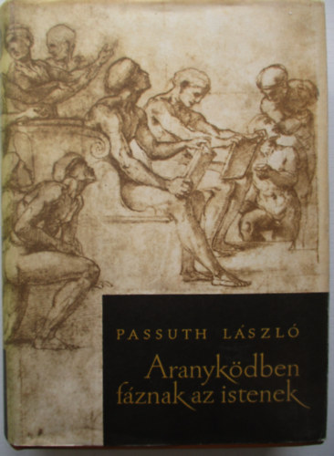 Passuth Lszl - Aranykdben fznak az istenek