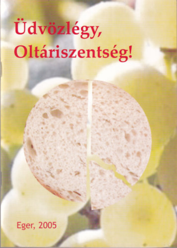 Üdvözlény Oltáriszentség! 2005