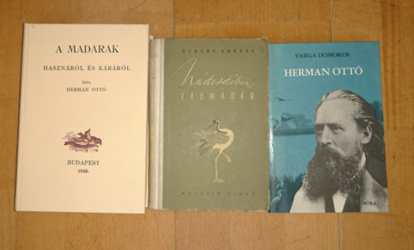 Varga Domokos, Herman Ott�, D�k�ny Andr�s - 2 k�nyv a madarakr�l + 1 aj�nd�k Herman Ott�r�l: Madarak haszn�r�l �s k�r�r�l, N�derd�ben vadmad�r + aj�nd�k: Herman Ott�
