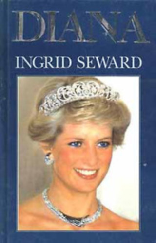 Ingrid Seward, Ford.: Sug�r J�zsef, R�la sz�l: Lady Diana Frances Spencer - Diana (Diana An Intimate Portrait)
