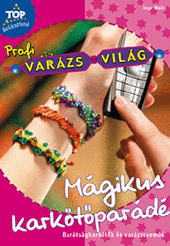 Inge Walz - Mágikus karkötőparádé (Top Barkácsötletek)